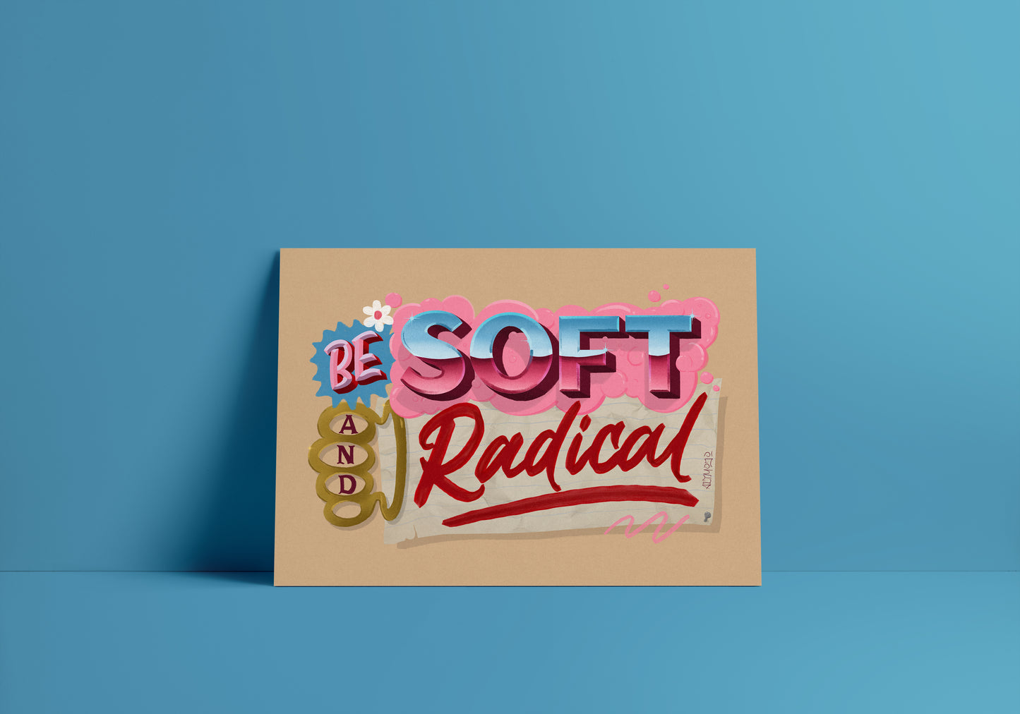 Be Soft & Radical Print