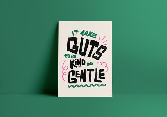 It takes Guts to be Kind and Gentle Print