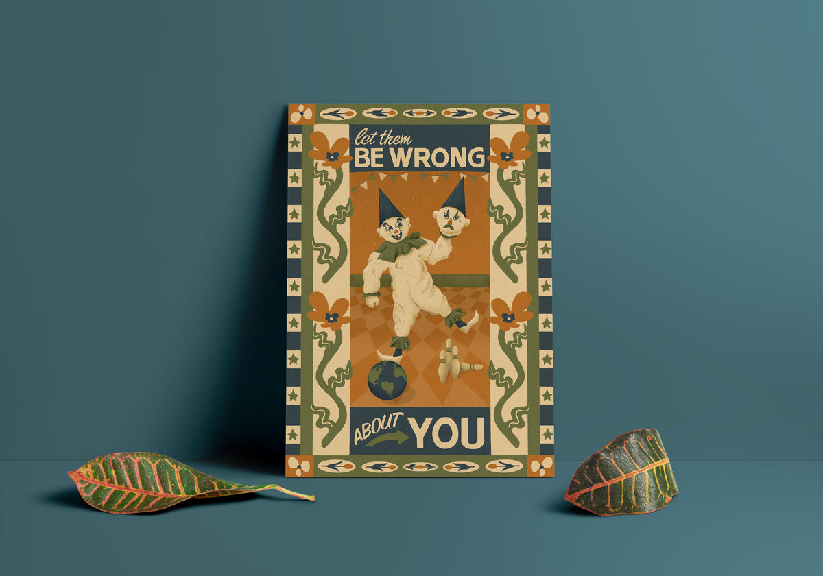 Let Them Be Wrong About You Print