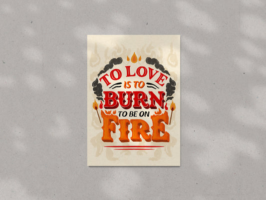 To Love is to Burn Print